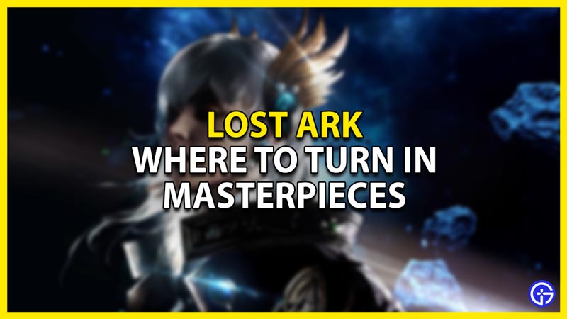 where to turn in the masterpieces in lost ark