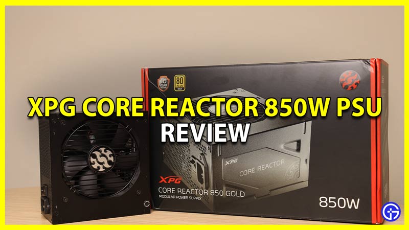 power supply unit review for xpg core reactor 850w psu