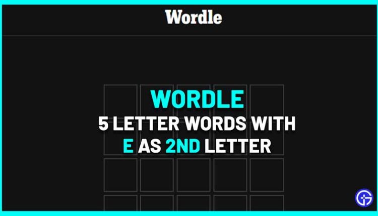 5-letter-words-with-e-as-the-third-letter-wordle-game-help-xfire