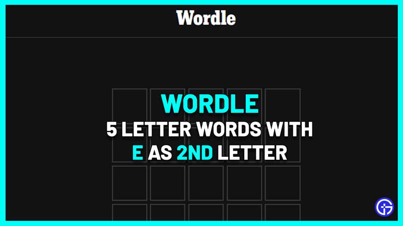 5 letter words e second letter wordle