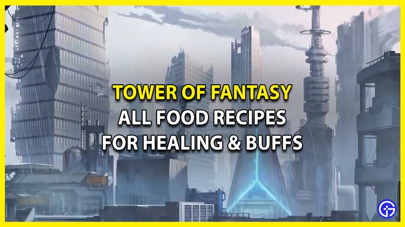 All Food Recipes for Healing and Buffs in Tower of Fantasy