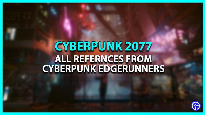 All Cyberpunk Edgerunners References in Cyberpunk 2077