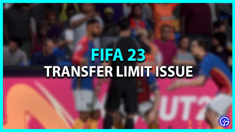 FIFA 23 Transfer Limit Fix