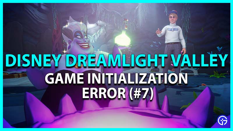 Game Initialization Error (#7) Fix in Disney Dreamlight Valley