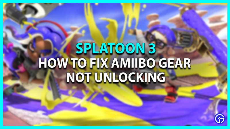 How To Fix Amiibo Gear Not Unlocking In Splatoon 3