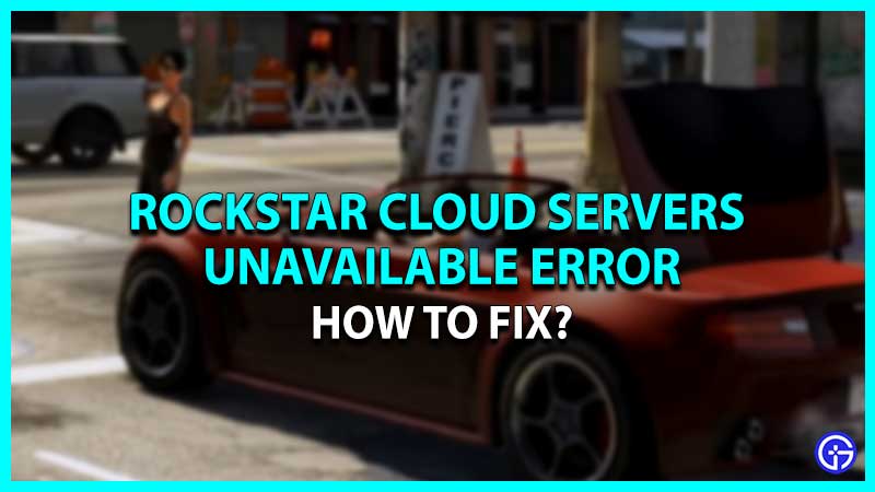 How To Fix Rockstar Cloud Servers Are Unavailable Error