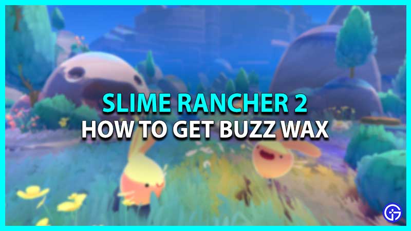 How To Get Buzz Wax In Slime Rancher 2