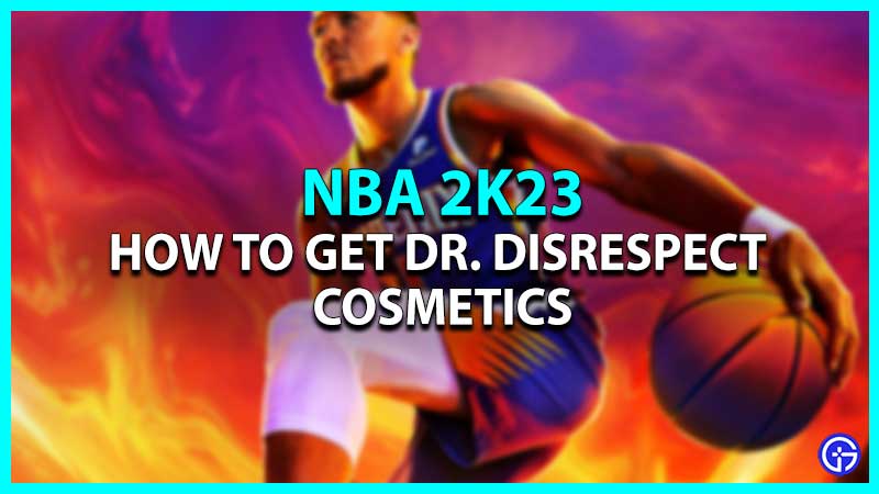 How To Get Dr. DisRespect Cosmetics in NBA 2K23