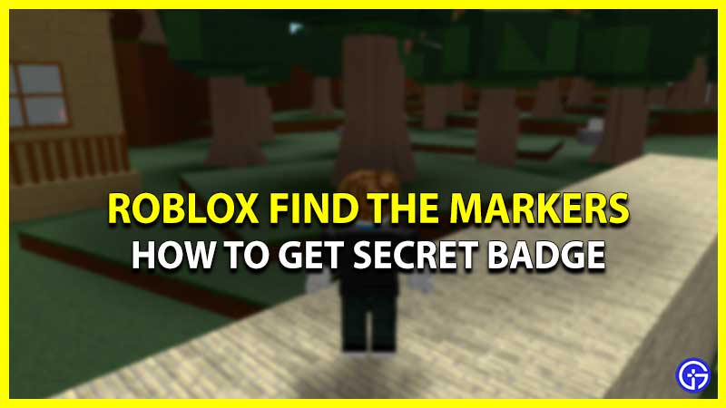 How To Get Secret Badge In Roblox Find The Markers