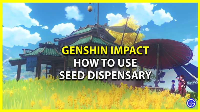 How to Use Seed Dispensary in Genshin Impact