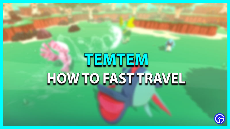 How to Fast Travel in Temtem