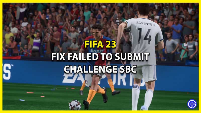 How to Fix Failed To Submit Challenge SBC in FIFA 23