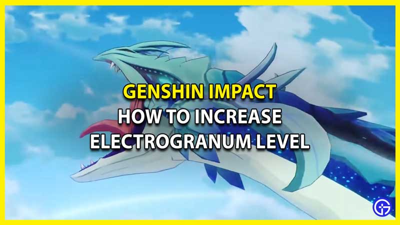 How to Increase Electrogranum Level in Genshin Impact