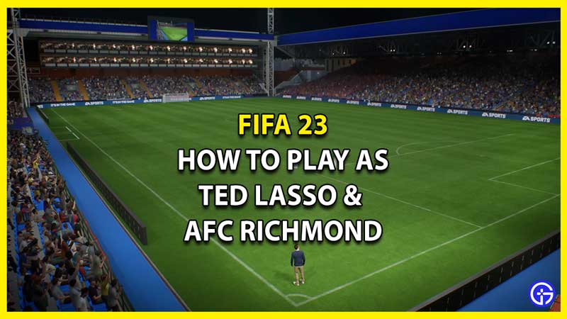 How to Play as Ted Lasso and AFC Richmond in FIFA 23