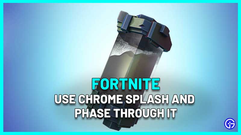 How to Use Chrome Splash on a Structure and Phase Through it Within 5 Seconds