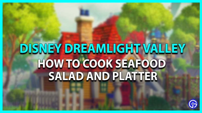 How to cook Seafood Salad and Platter in Disney Dreamlight Valley