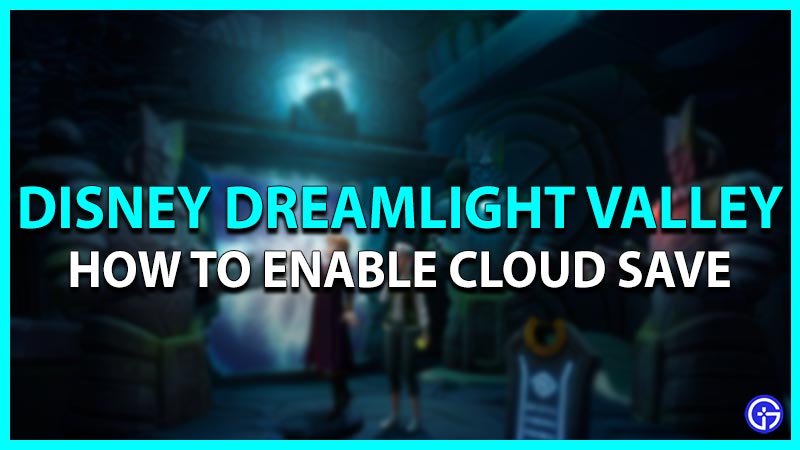 How to enable Cloud Save in Disney Dreamlight Valley
