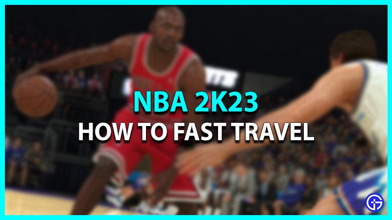 How to Fast Travel in NBA 2K23