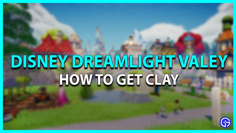 How to get Clay in Disney Dreamlight Valley