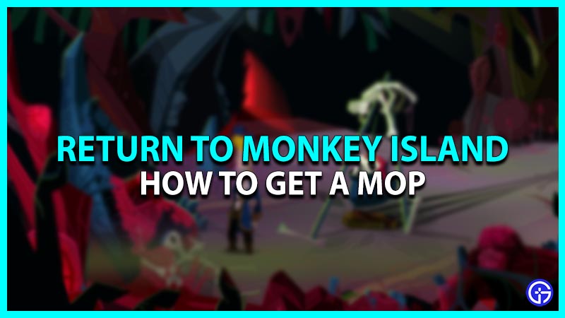 How to get a Mop in Return to Monkey Island