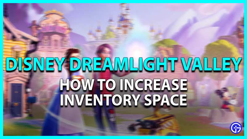 How to increase inventory space in Disney Dreamlight Valley