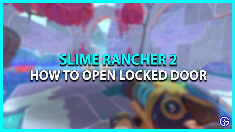 How to open doors in Slime Rancher 2