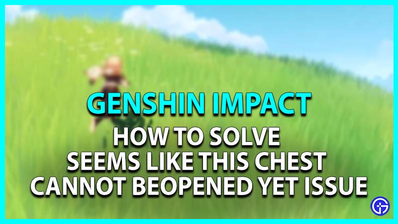 Seems Like This Chest Cannot Be Opened Yet Issue Genshin Impact