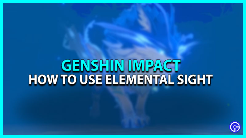How to use Elemental Sight in Genshin Impact