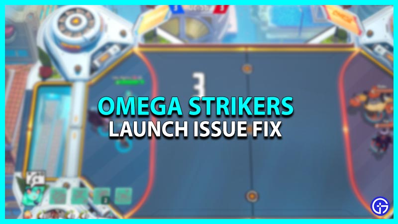 Omega Strikers Not Launching and Crash on Startup Fix