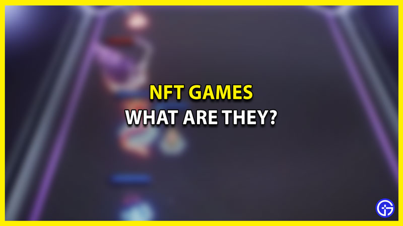 What are NFT Games How Do They Work