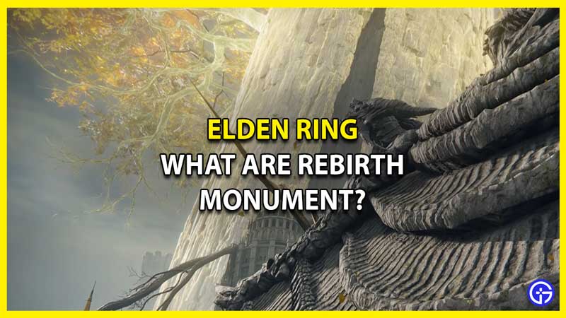 What are Rebirth Monument in Elden Ring