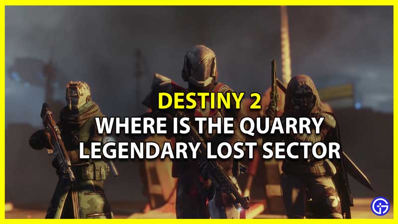 Where is the Quarry Legendary Lost Sector in Destiny 2