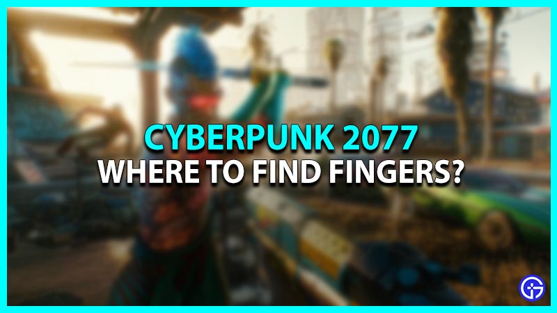 Fingers Location in Cyberpunk