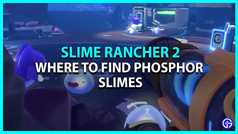 Slime Rancher 2: Where to Find Phosphor Slimes