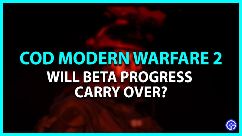 Will Beta Progress Carry Over in COD Modern Warfare 2?