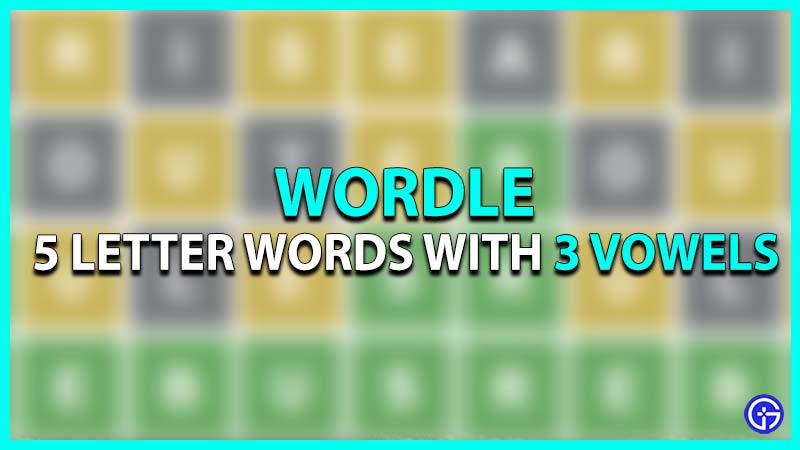 Wordle 5 Letter Words With 3 Vowels