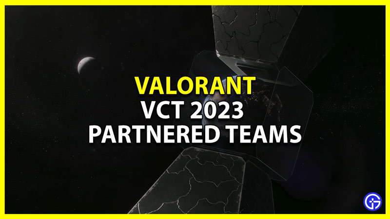 valorant vct 2023 partnered teams list