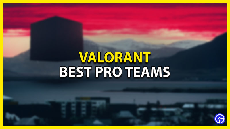 best pro teams in valorant