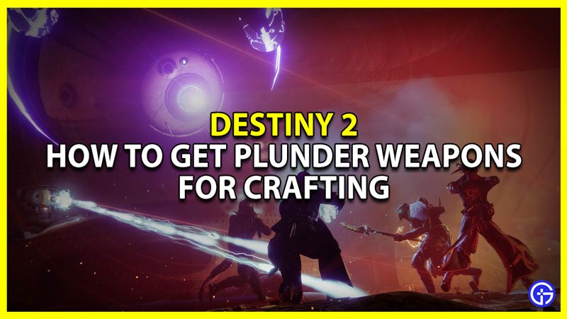 Destiny 2: How To Get Plunder Weapons For Crafting.