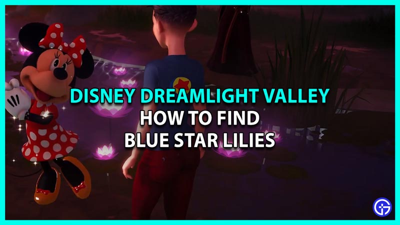 Disney Dreamlight Valley How To Find Blur Star Lilies