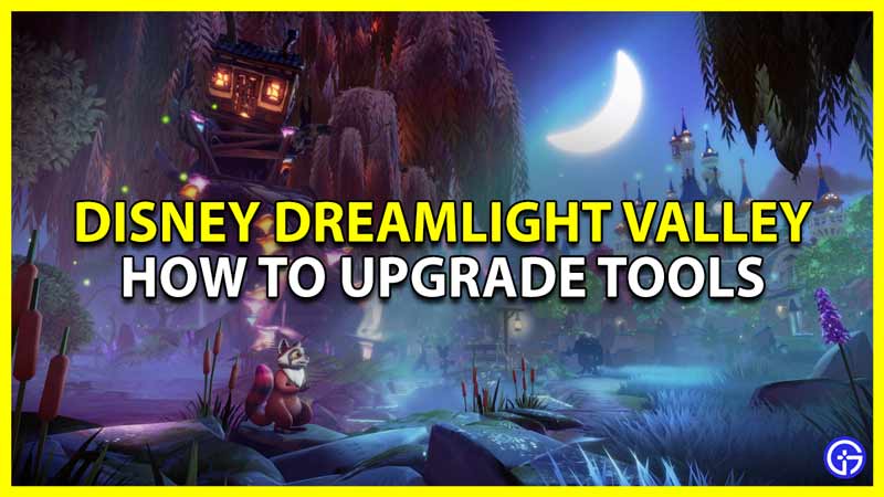Disney Dreamlight Valley How To upgrade Tools