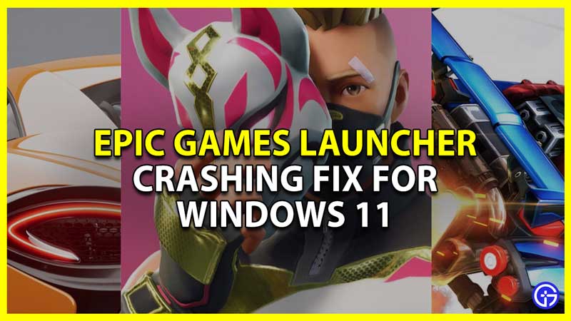 how to fix crashing of epic games launcher in windows 11