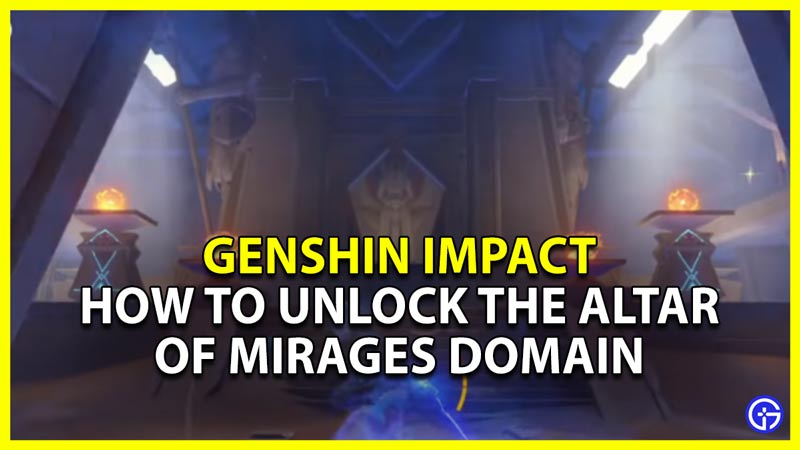 Genshin Impact How To Unlock The Altar Of Mirage Domain
