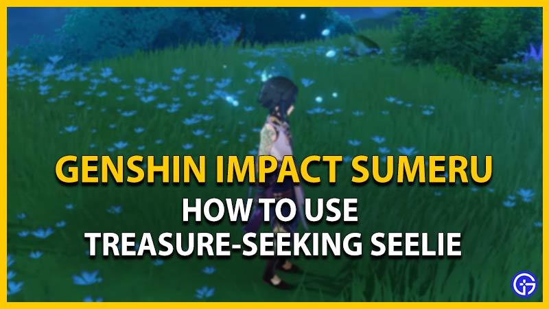 genshin impact sumeru how to use treasure seeking seelie