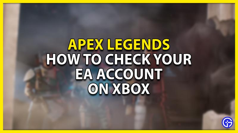 how to check your ea account in apex legends on the xbox
