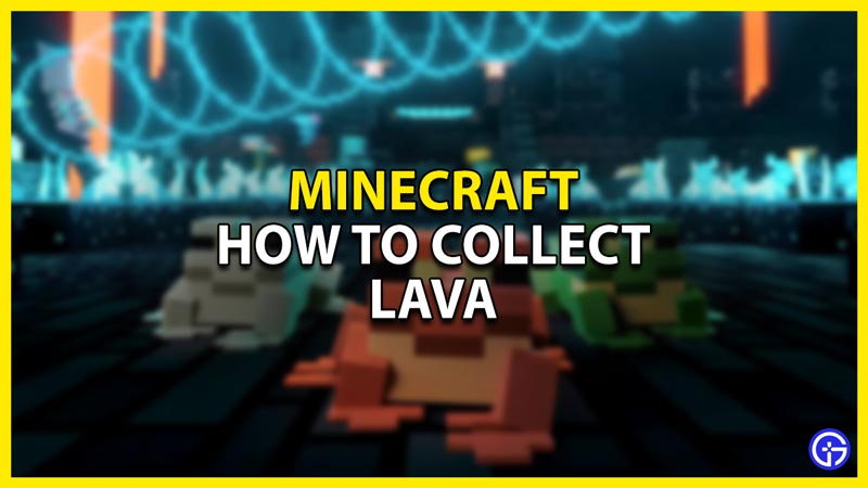 how to collect lava in minecraft