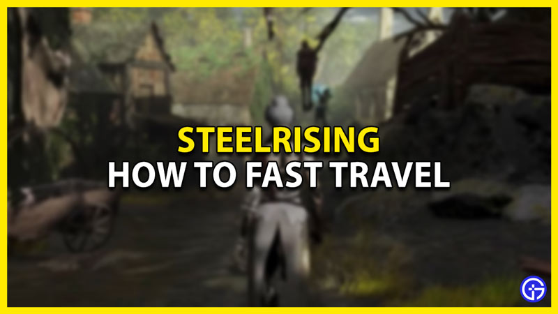 how to fast travel in steelrising