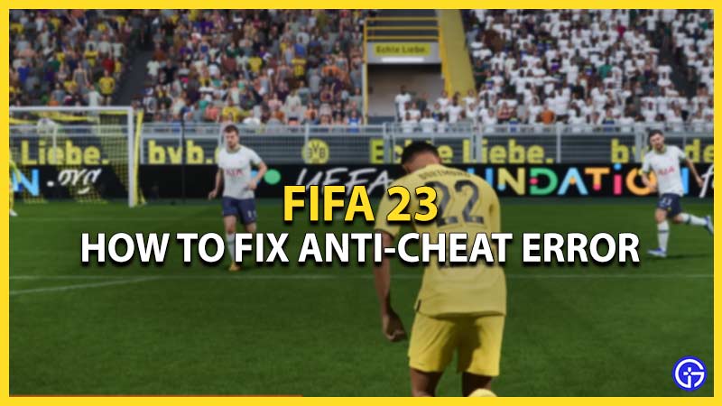 fix fifa 23 anti cheat error failure during update process