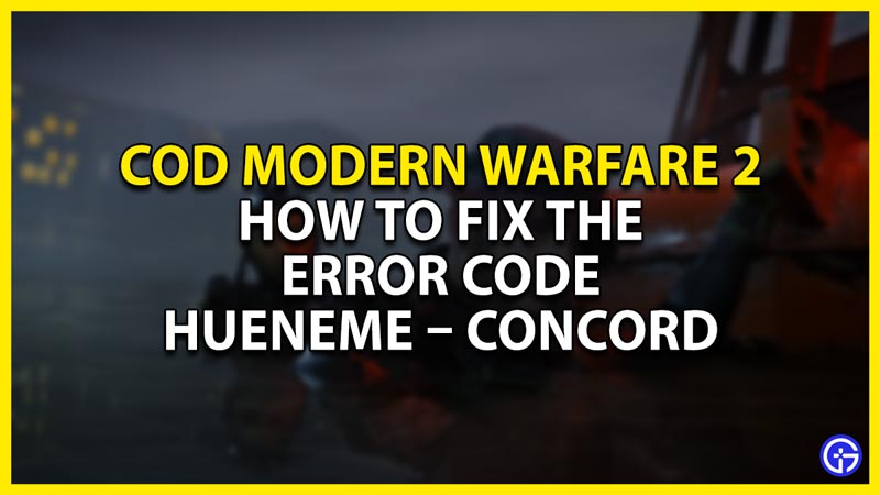 how to fix the error code hueneme – concord in cod modern warfare 2