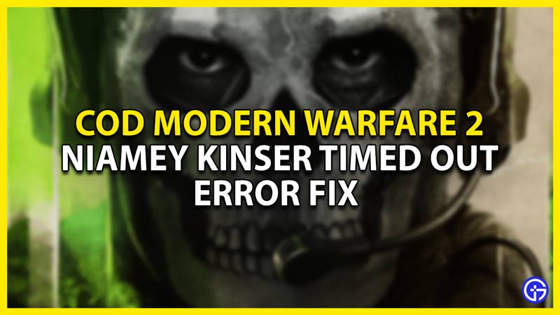 how to fix the niamey kinser timed out error in cod modern warfare 2 beta